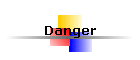 Danger